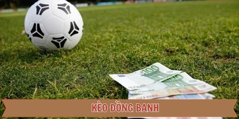 Kèo đồng banh 789F – Hình thức cược dễ chơi và hiệu quả