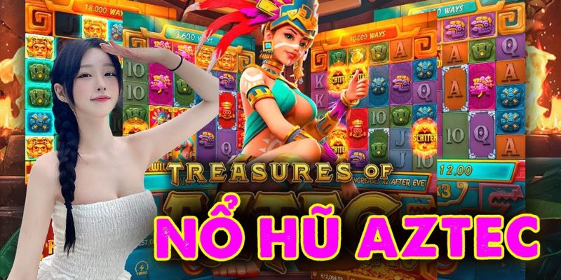 Nổ hũ Aztec – Hướng dẫn chơi, ưu điểm và bí kíp săn thưởng