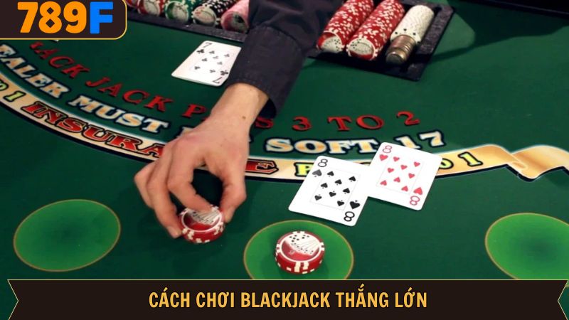 Cách chơi blackjack luôn thắng – Kinh nghiệm và mẹo hữu ích