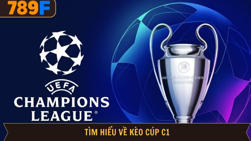 Giới thiệu sơ lược về loại hình kèo cược Cúp C1 